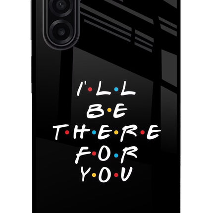I'll Be There For You Samsung A17 5G Glass Case Back Cover by Casekaro