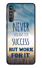 Never Dream For Success But Work For It Samsung F55 5G Glass Case