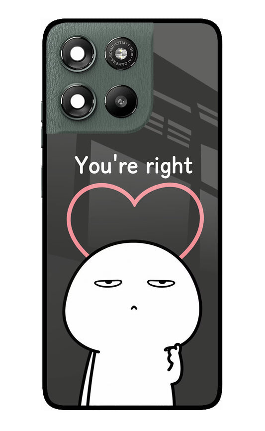 You're Right Moto G67 Power 5G Glass Case