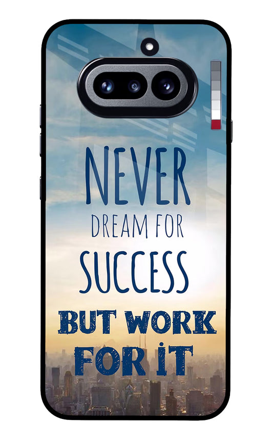 Never Dream For Success But Work For It Nothing Phone 4a Glass Case