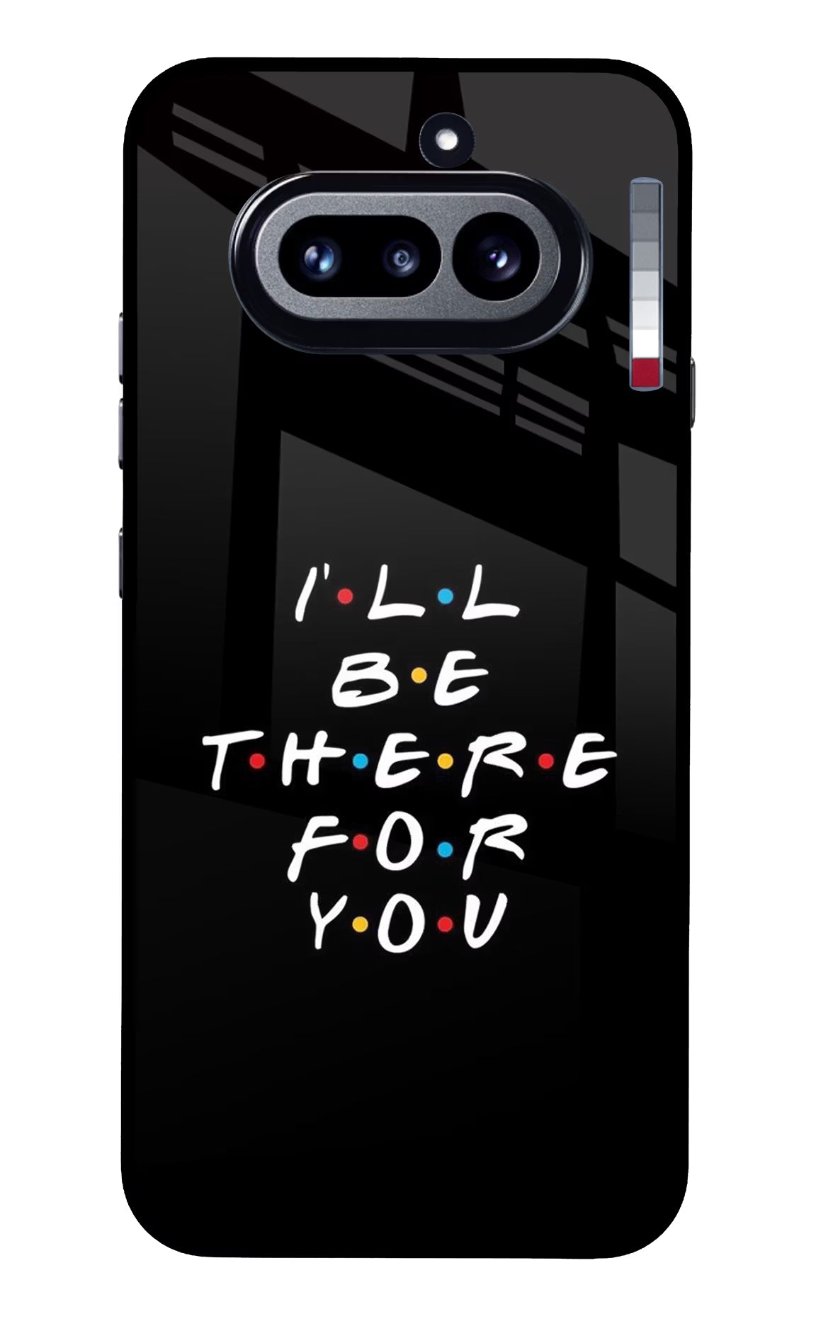 I'll Be There For You Nothing Phone 4a Glass Case Back Cover by Casekaro