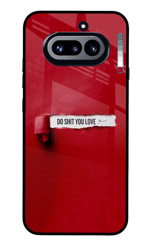 Do Shit You Love Nothing Phone 4a Glass Case