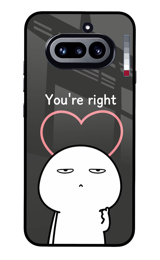 You're Right Nothing Phone 4a Glass Case