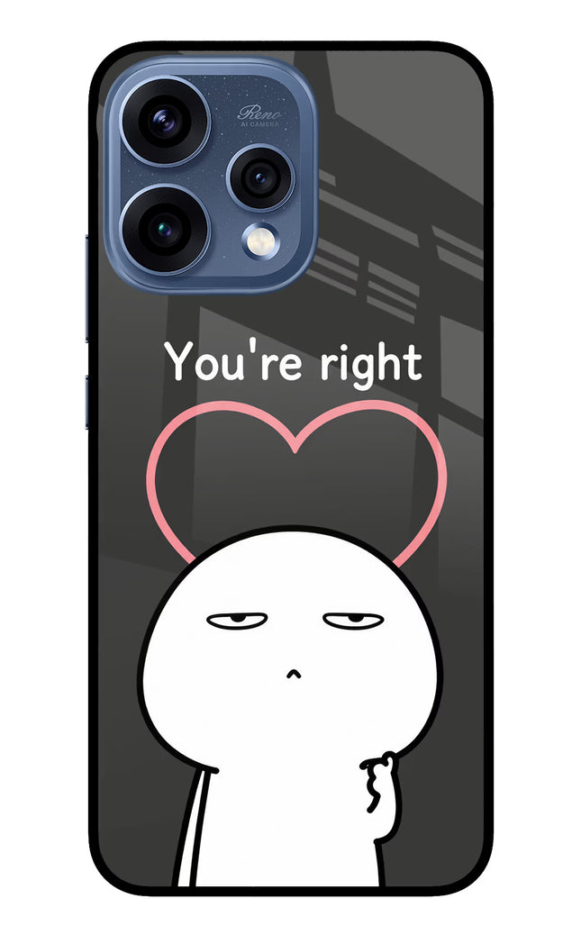 You're Right Oppo Reno15 5G Glass Case