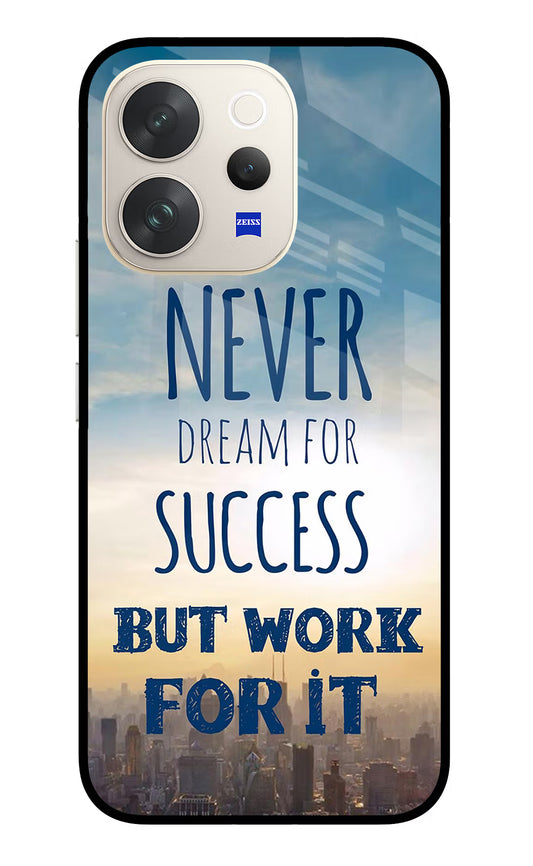 Never Dream For Success But Work For It Vivo V70 5G Glass Case