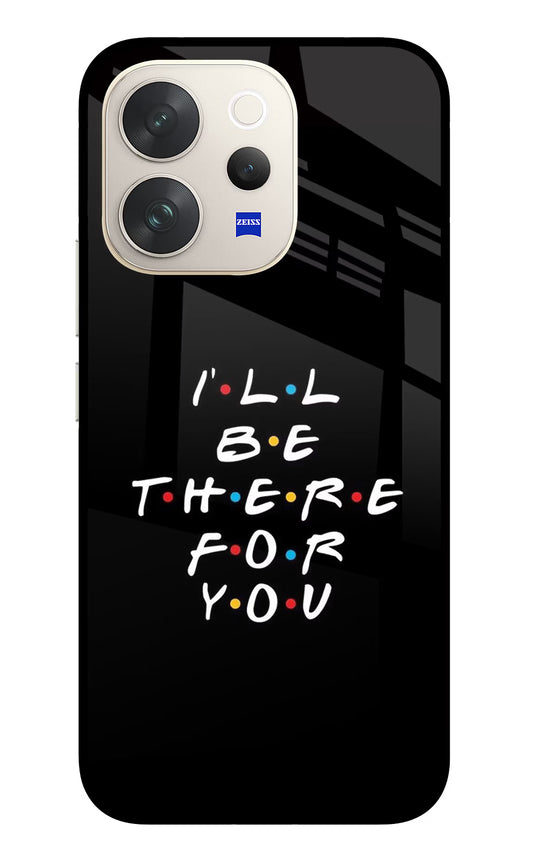 I'll Be There For You Vivo V70 5G Glass Case