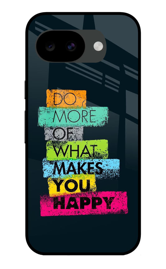 Do More Of What Makes You Happy Google Pixel 10a Glass Case