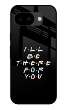 I'll Be There For You Google Pixel 10a Glass Case