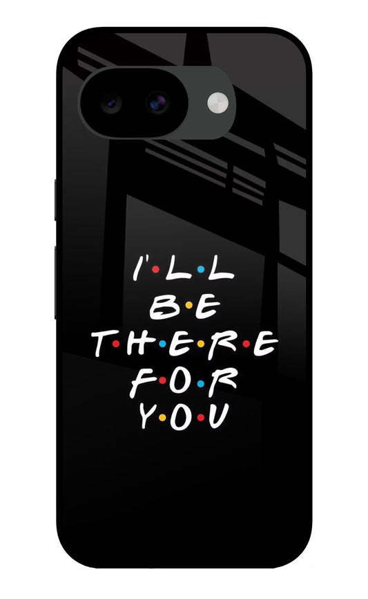 I'll Be There For You Google Pixel 10a Glass Case