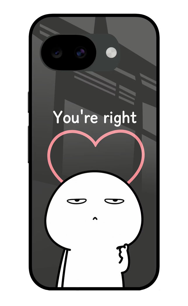 You're Right Google Pixel 10a Glass Case