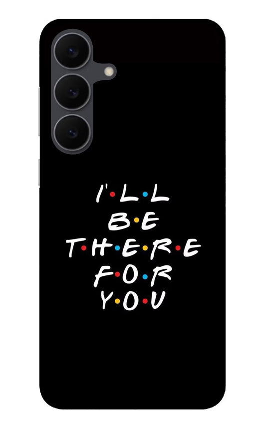 I'll Be There For You Samsung S25 FE 5G Glass Case