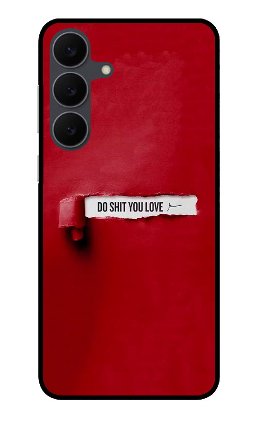 Do Shit You Love Samsung S25 FE 5G Glass Case