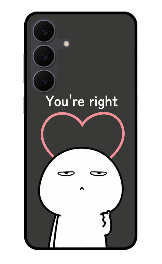You're Right Samsung S25 FE 5G Glass Case