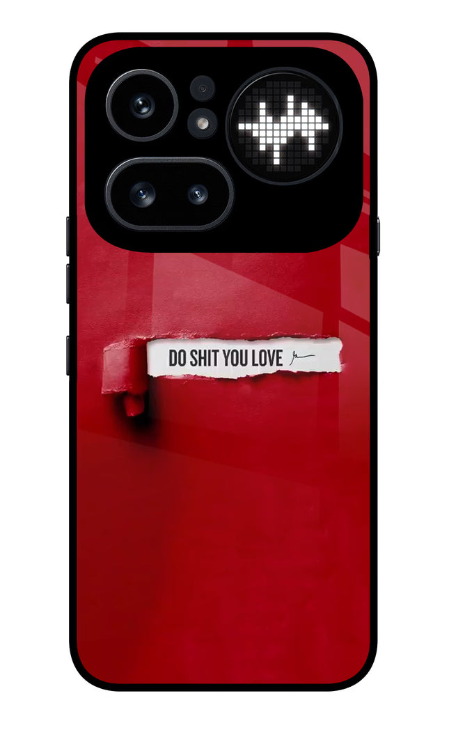 Do Shit You Love Nothing Phone 4a Pro Glass Case Back Cover by Casekaro