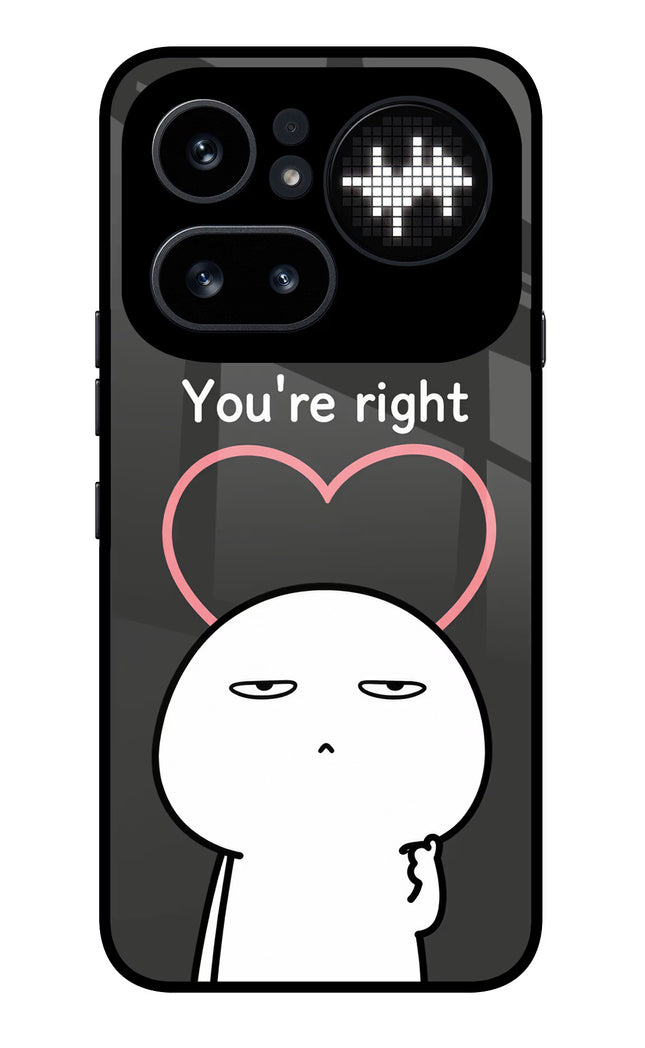 You're Right Nothing Phone 4a Pro Glass Case Back Cover by Casekaro