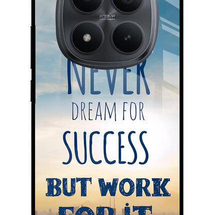 Never Dream For Success But Work For It Redmi Note 15 Pro+ 5G Glass Case Back Cover by Casekaro
