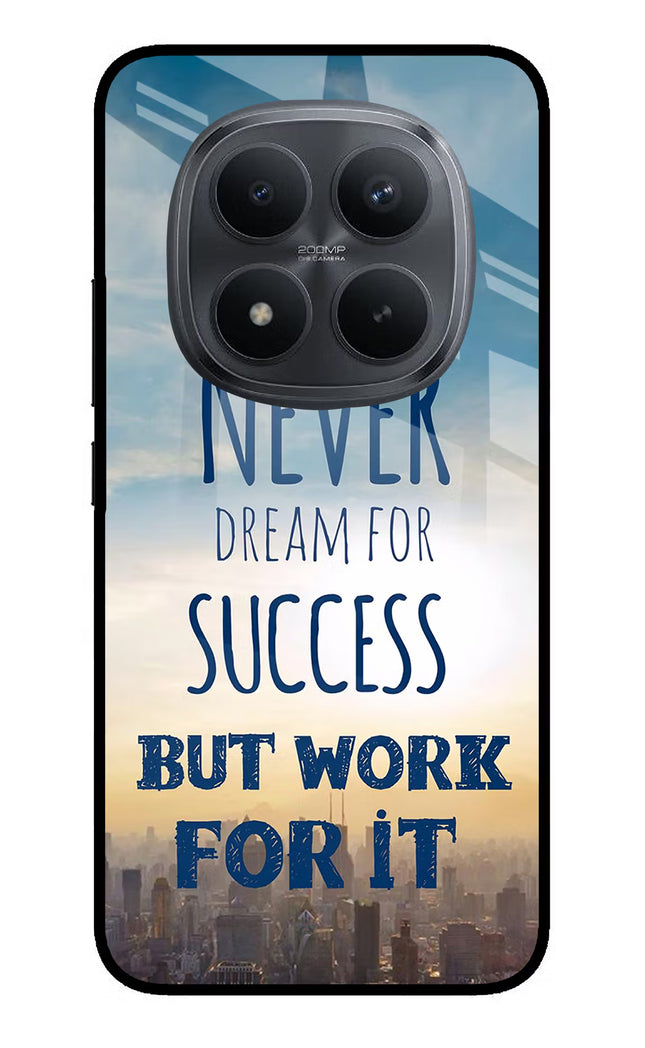 Never Dream For Success But Work For It Redmi Note 15 Pro+ 5G Glass Case Back Cover by Casekaro