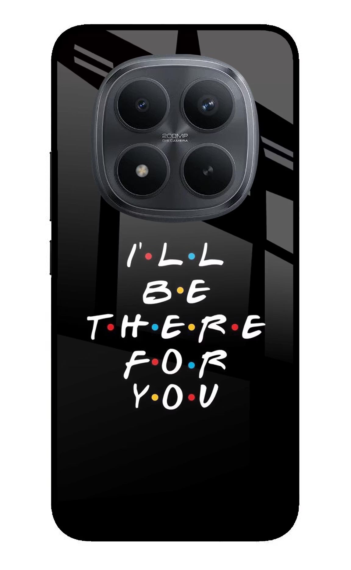 I'll Be There For You Redmi Note 15 Pro+ 5G Glass Case