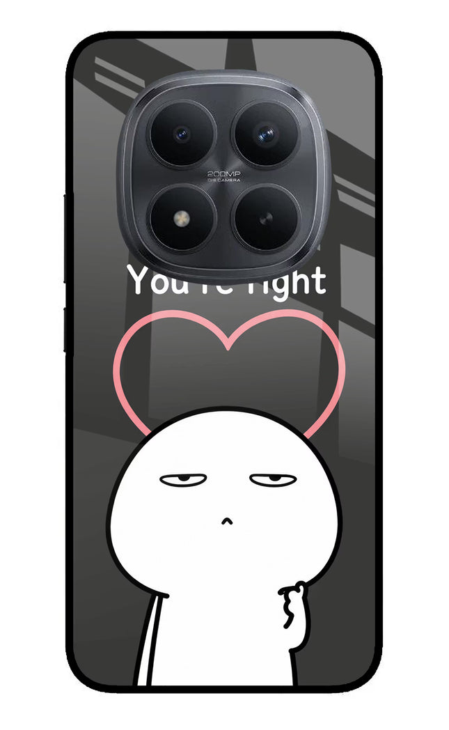 You're Right Redmi Note 15 Pro+ 5G Glass Case