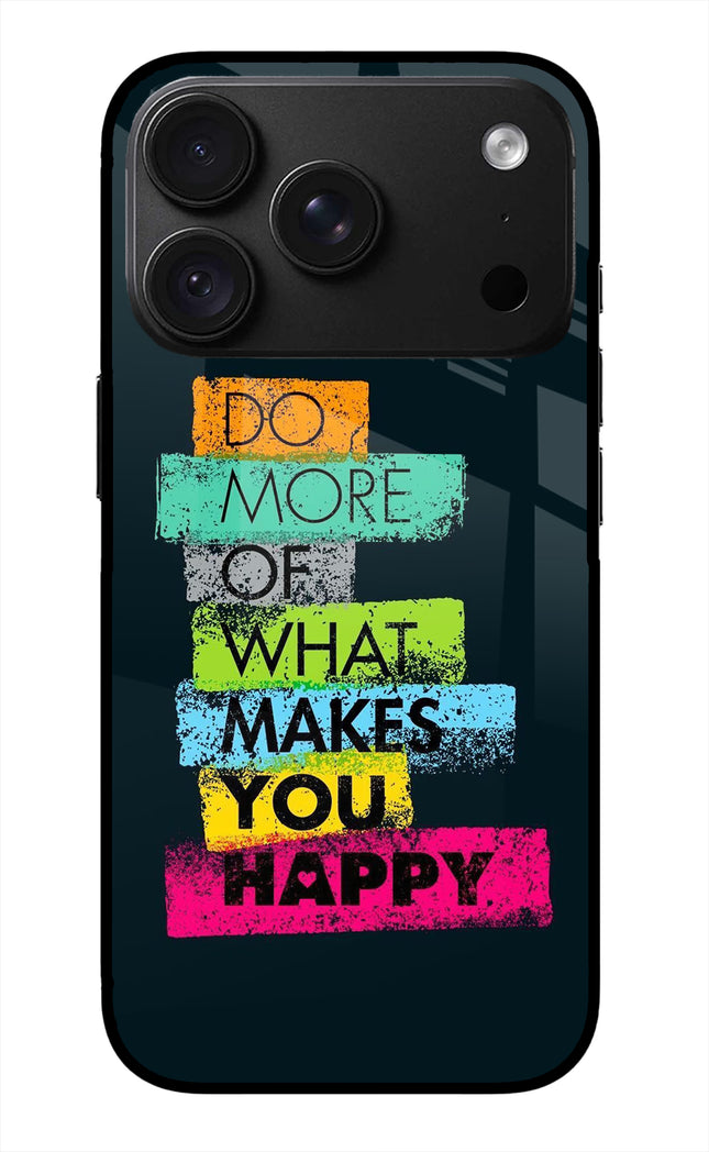 Do More Of What Makes You Happy iPhone 18 Pro Max Glass Case