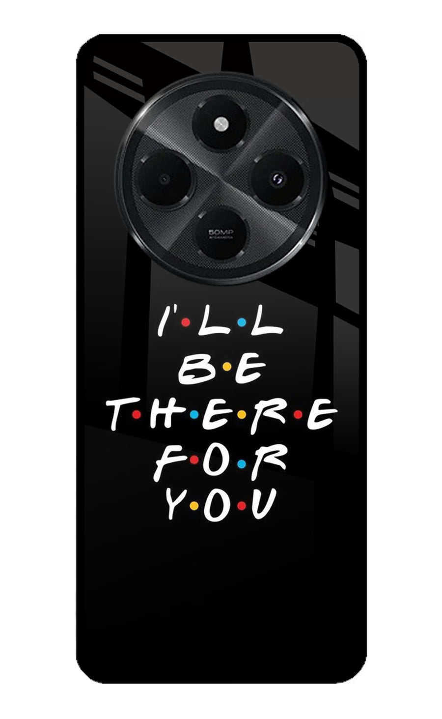 I'll Be There For You Redmi A4 5G Back Cover, Metal case