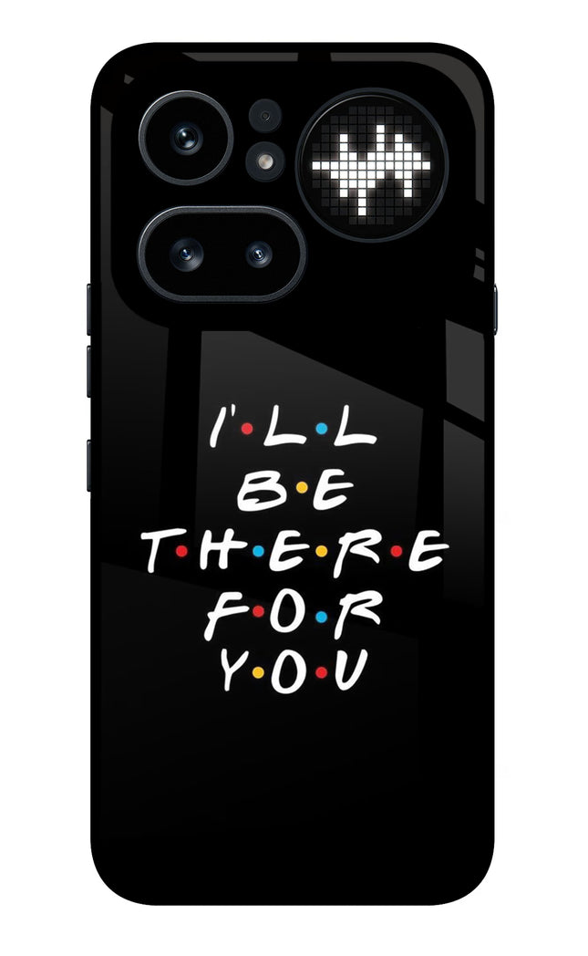 I'll Be There For You Nothing Phone 4a Pro Metal Case Back Cover by Casekaro