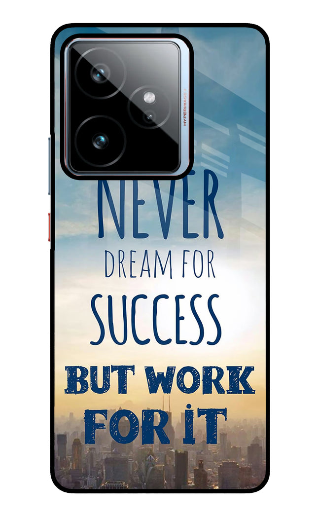 Never Dream For Success But Work For It Realme GT 7 Metal Case Back Cover by Casekaro