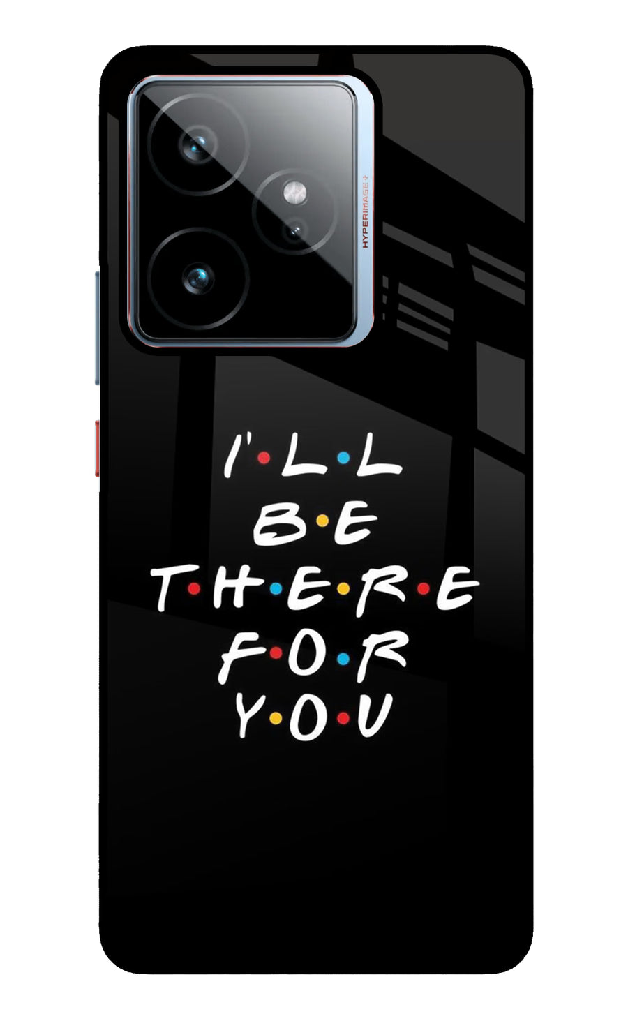 I'll Be There For You Realme GT 7 Back Cover, Metal case