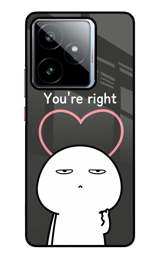 You're Right Realme GT 7 Metal Case Back Cover by Casekaro