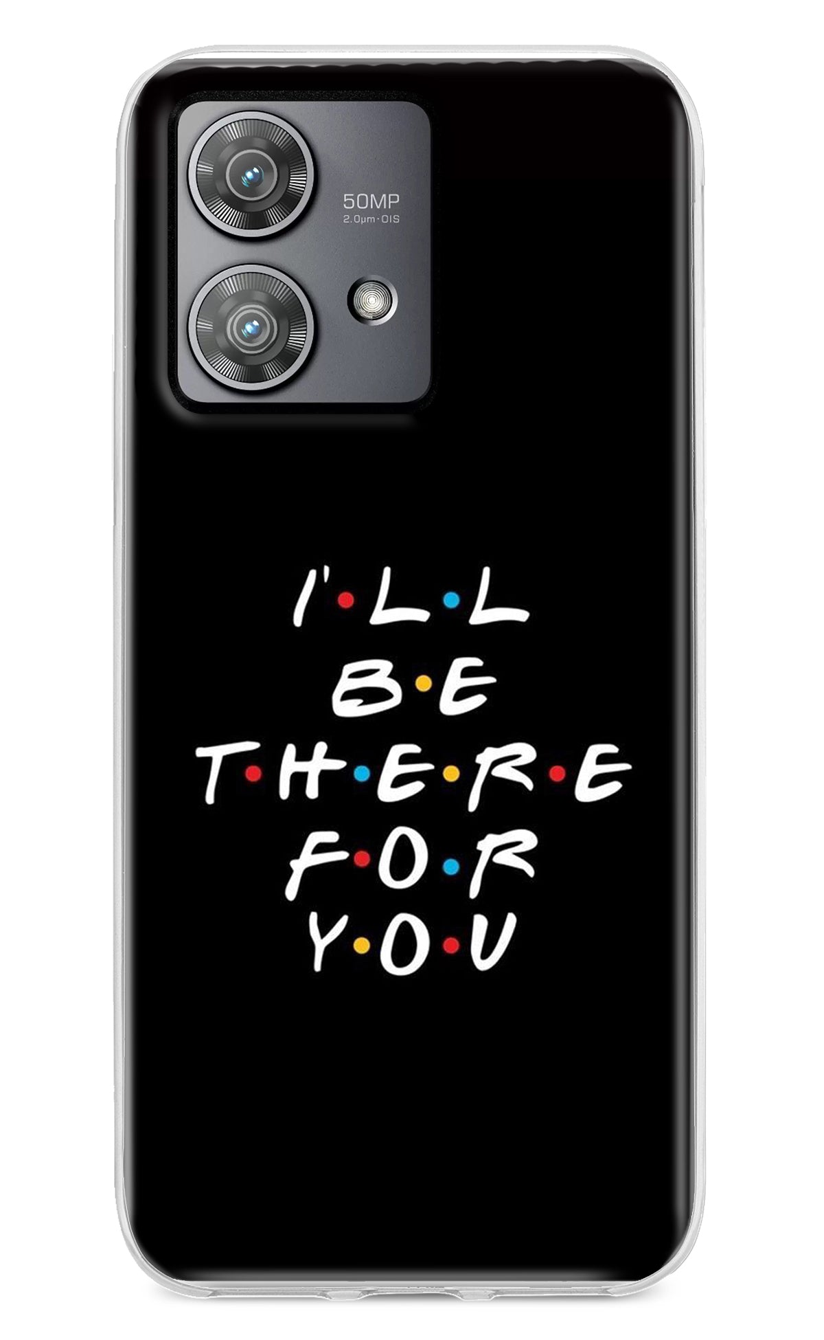 I'll Be There For You Moto Edge 40 Neo Back Cover