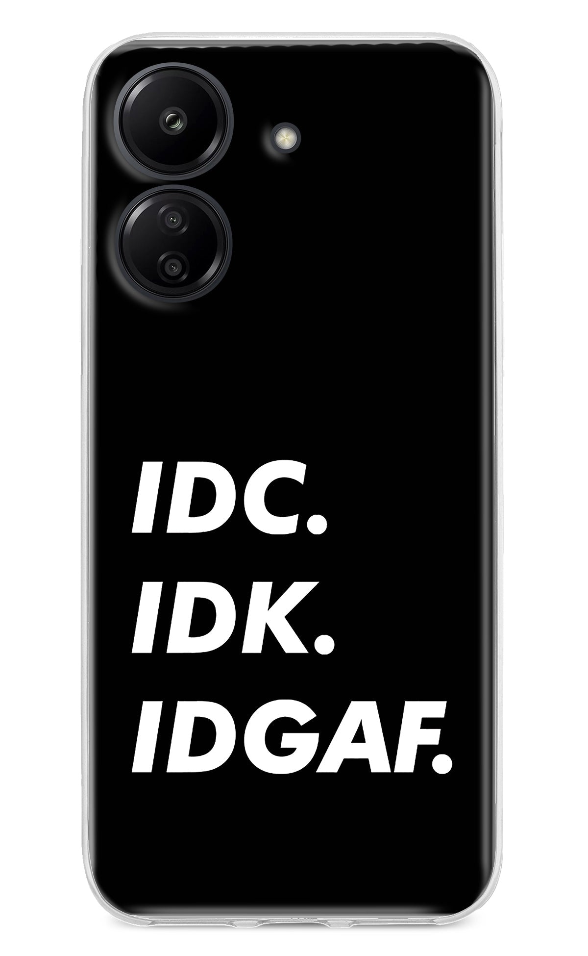 Idc Idk Idgaf Redmi 13C 4G Back Cover