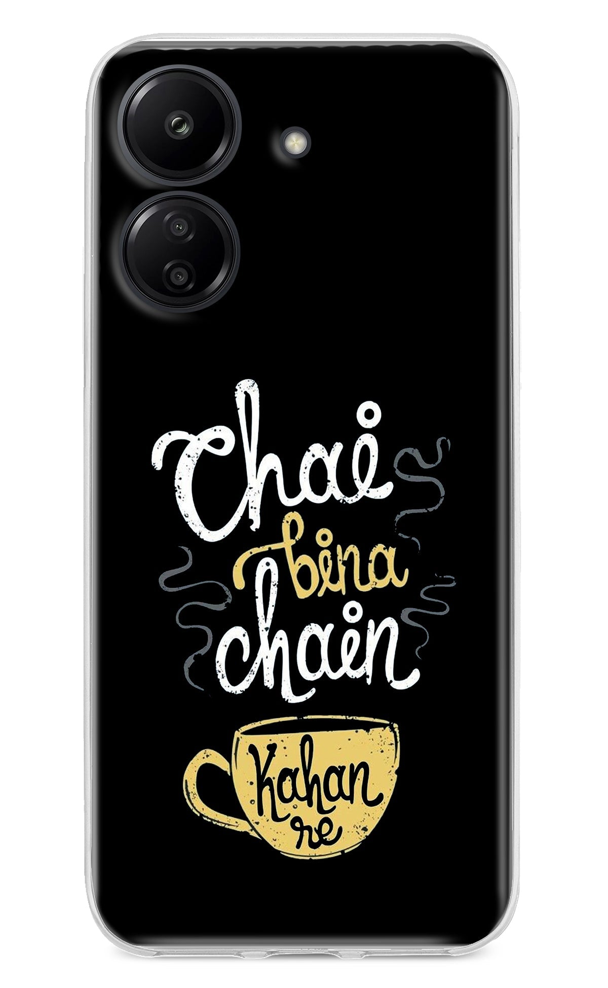 Chai Bina Chain Kaha Re Redmi 13C 4G Back Cover