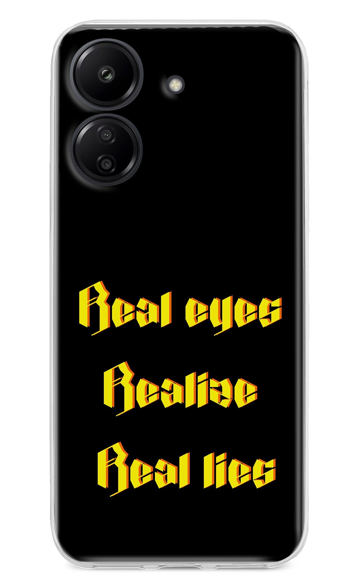 Real Eyes Realize Real Lies Redmi 13C 4G Back Cover