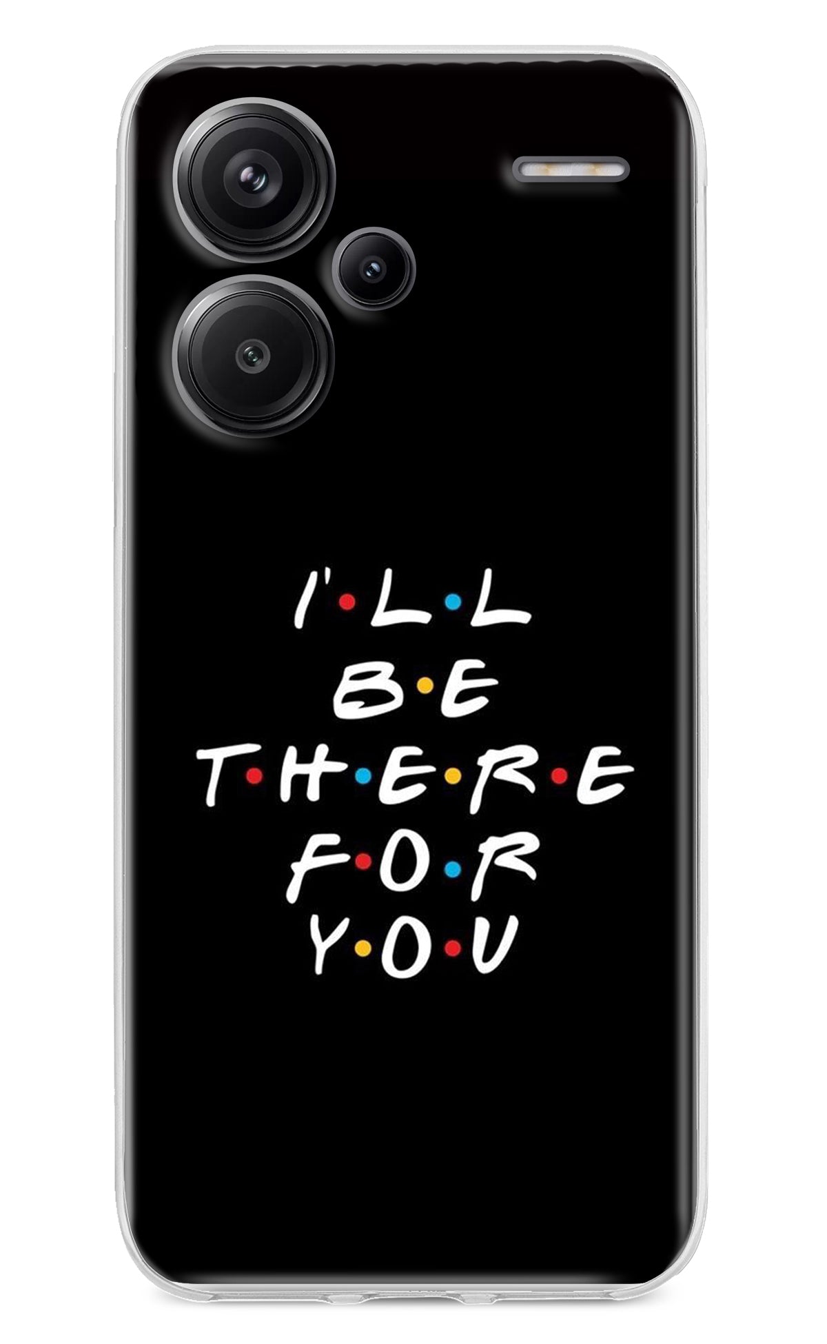 I'll Be There For You Redmi Note 13 Pro+ 5G Back Cover