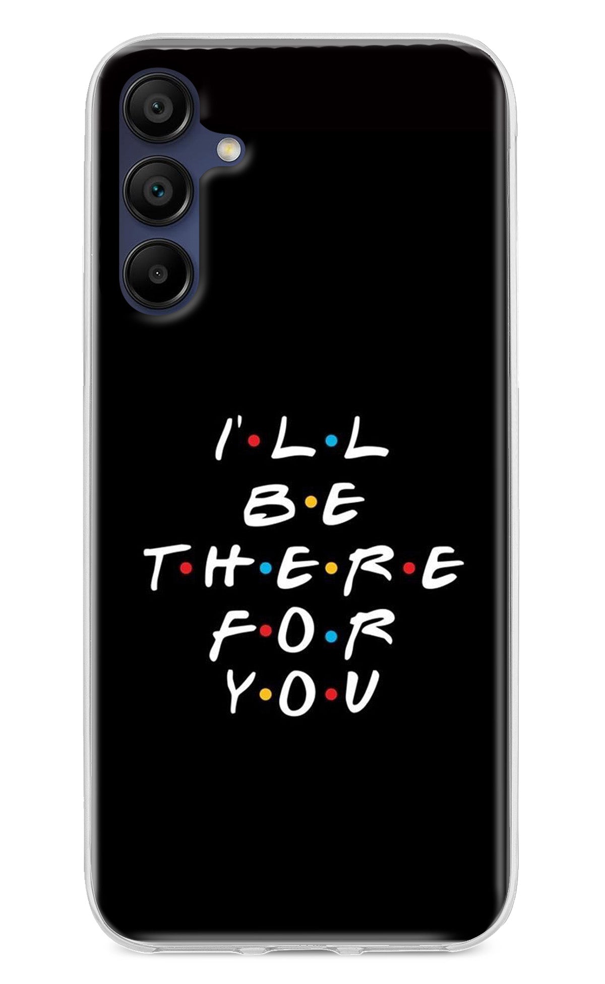 I'll Be There For You Samsung A15 5G Back Cover