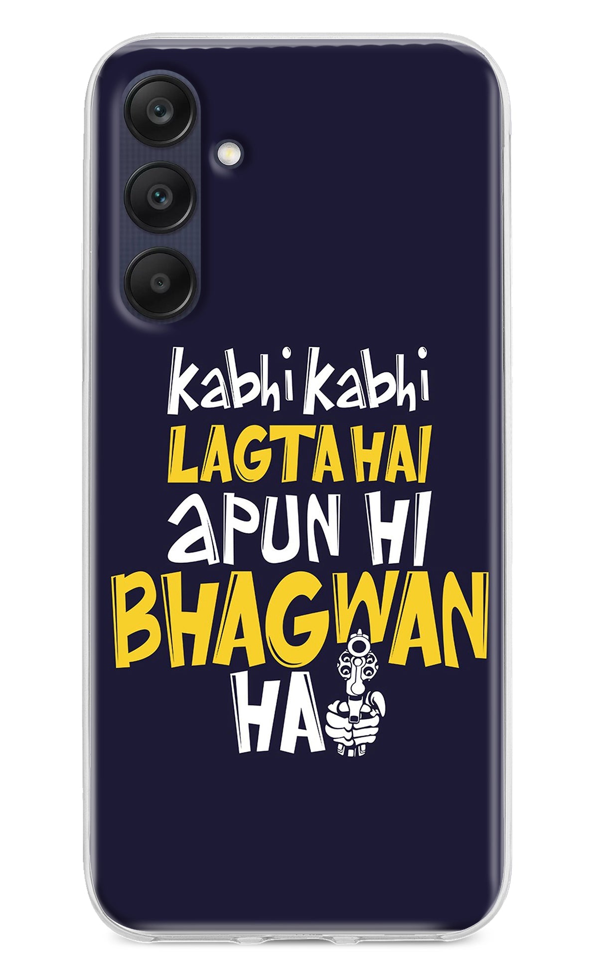 Kabhi Kabhi Lagta Hai Apun Hi Bhagwan Hai Samsung A25 5G Back Cover