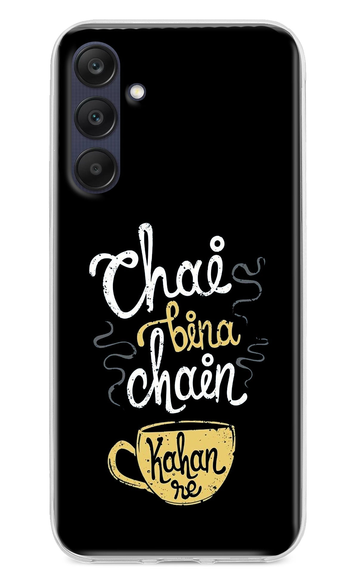 Chai Bina Chain Kaha Re Samsung A25 5G Back Cover