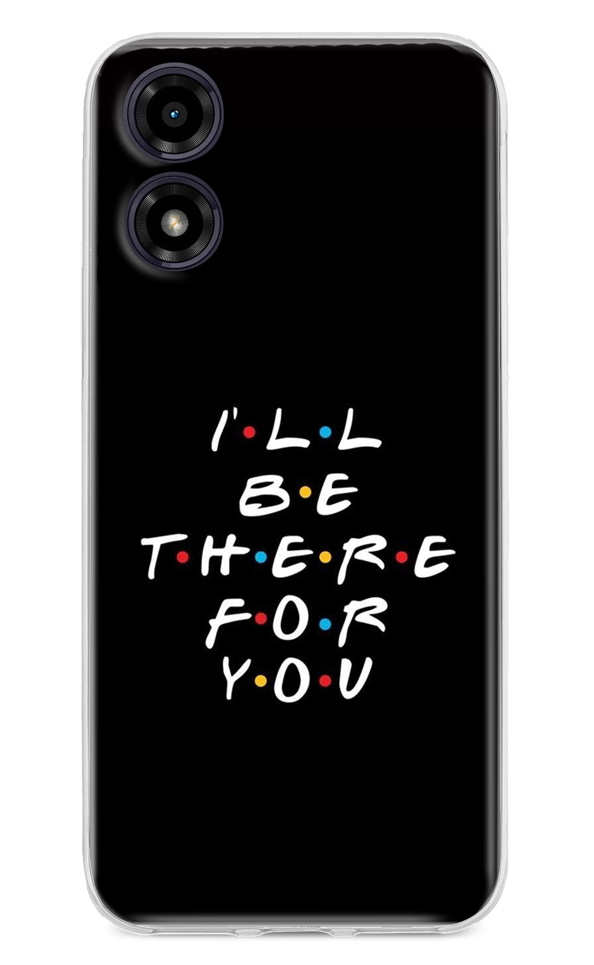 I'll Be There For You Moto G04 Back Cover