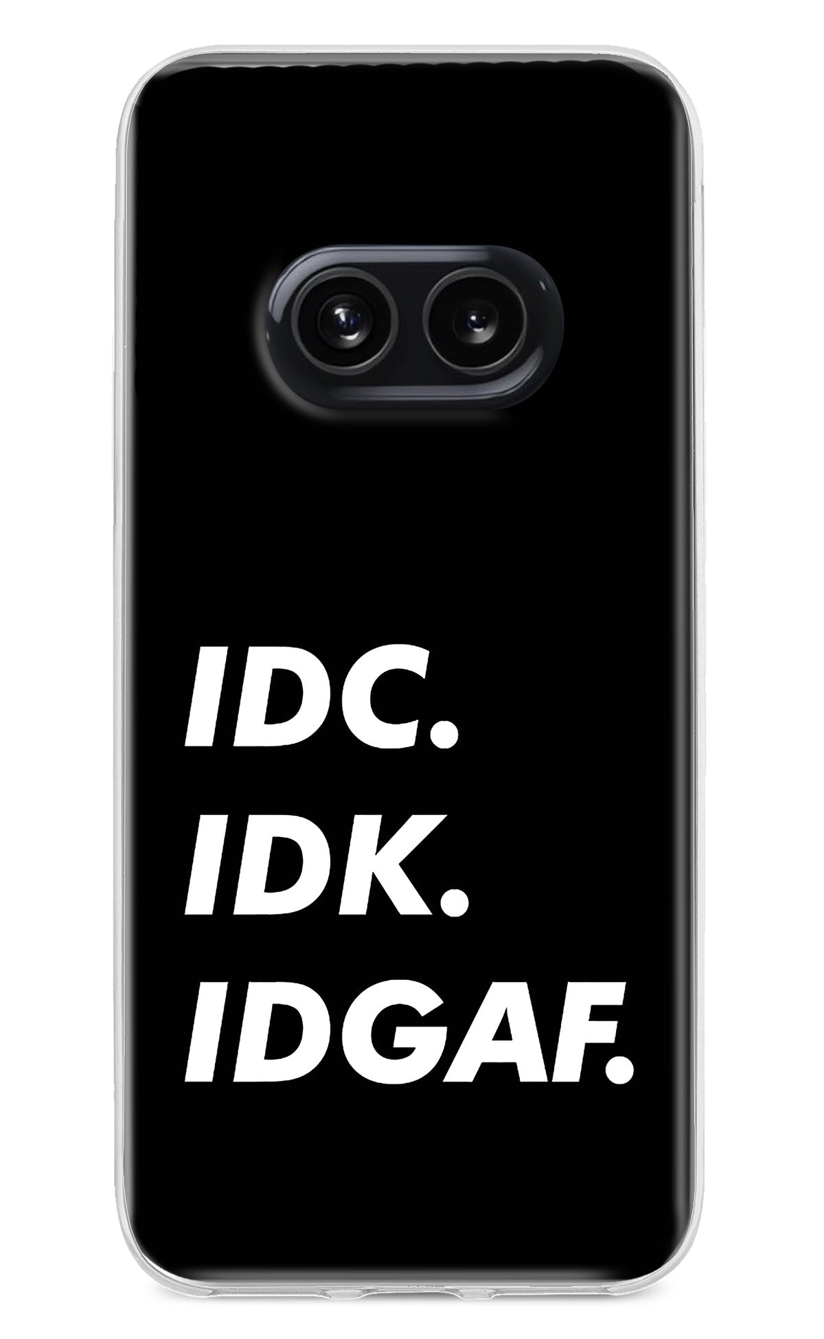 Idc Idk Idgaf Nothing Phone 2A Back Cover