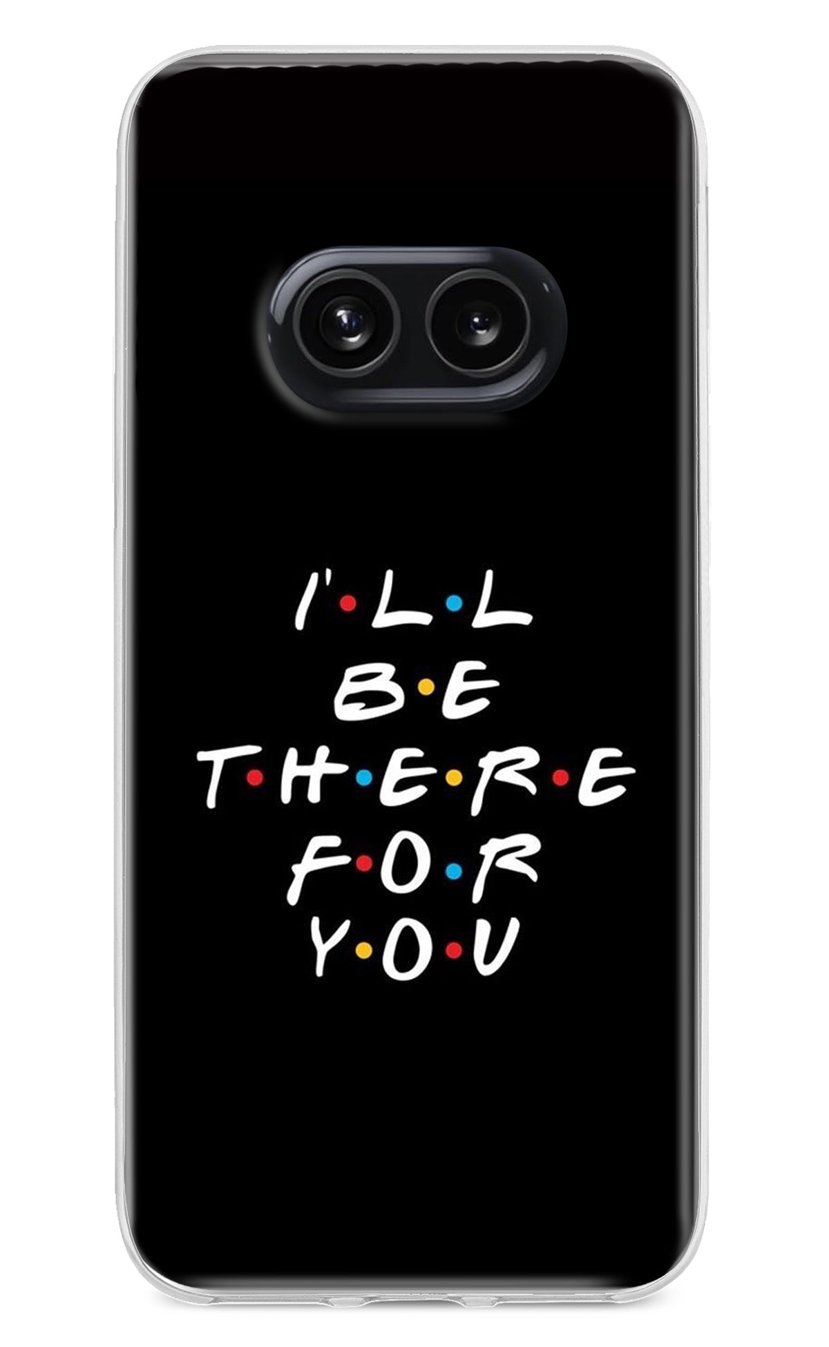 I'll Be There For You Nothing Phone 2A Back Cover