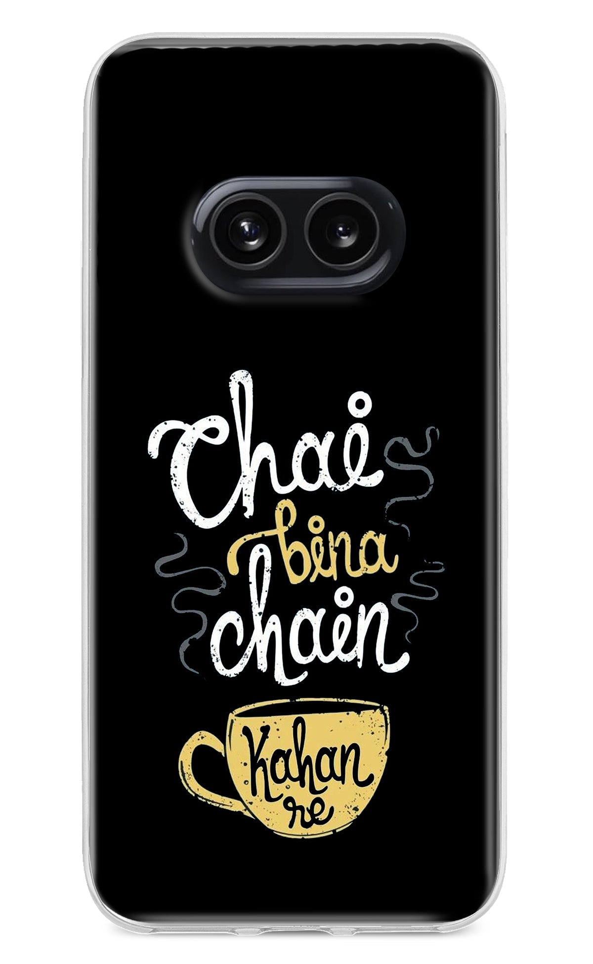 Chai Bina Chain Kaha Re Nothing Phone 2A Back Cover