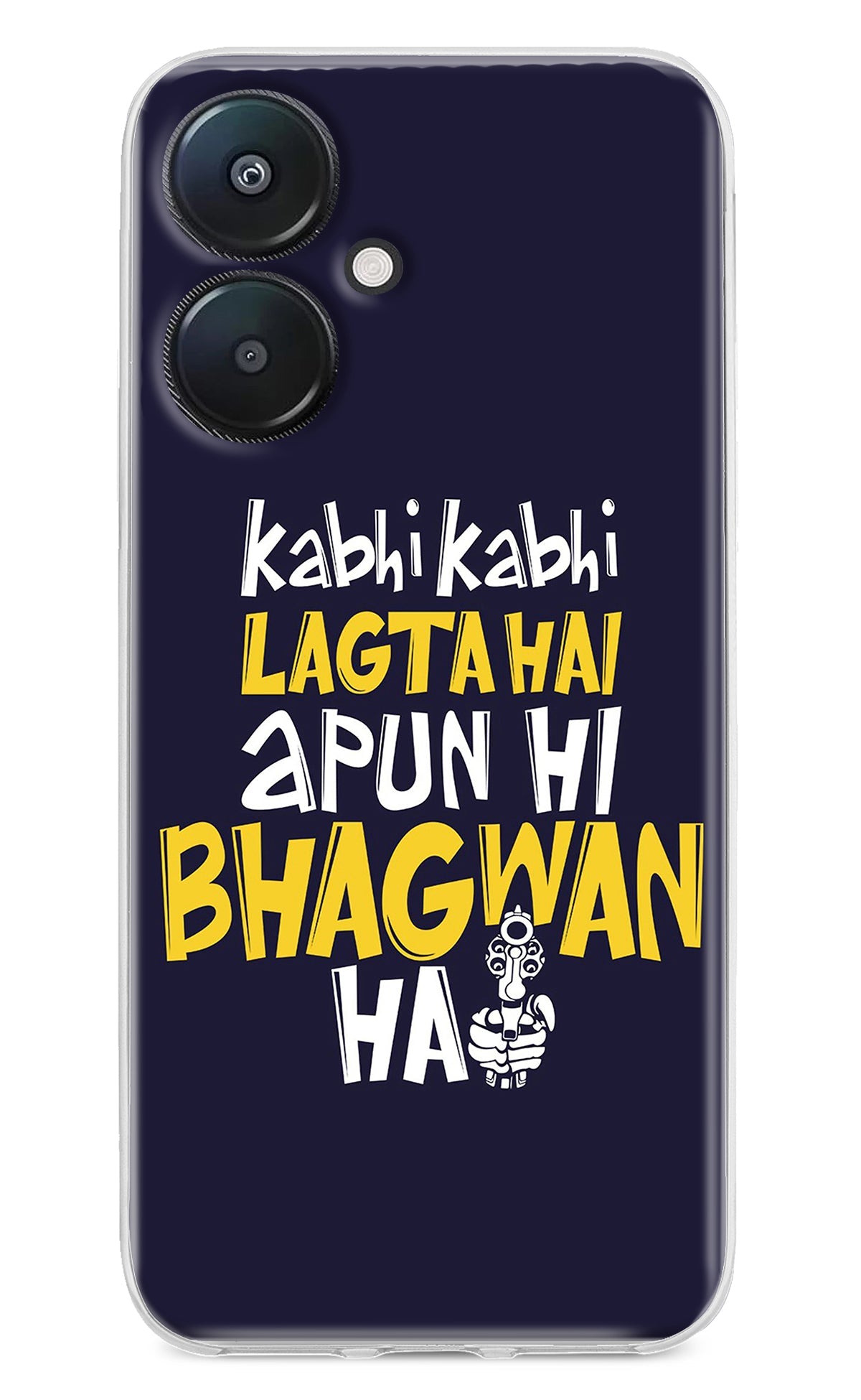 Kabhi Kabhi Lagta Hai Apun Hi Bhagwan Hai Redmi 13C 5G Back Cover