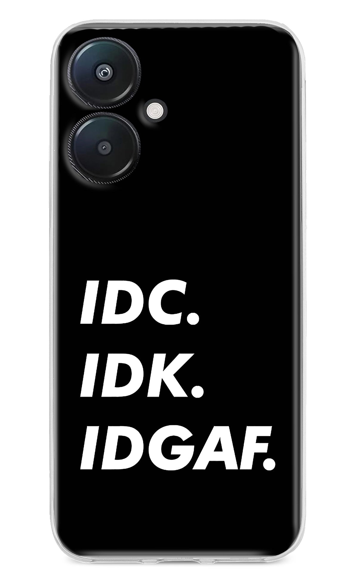 Idc Idk Idgaf Redmi 13C 5G Back Cover