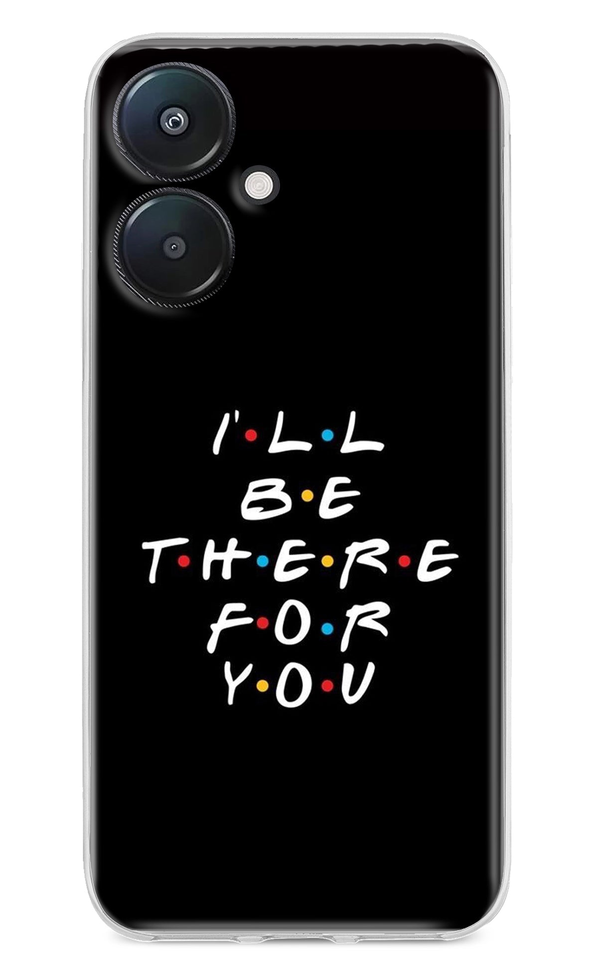 I'll Be There For You Redmi 13C 5G Back Cover