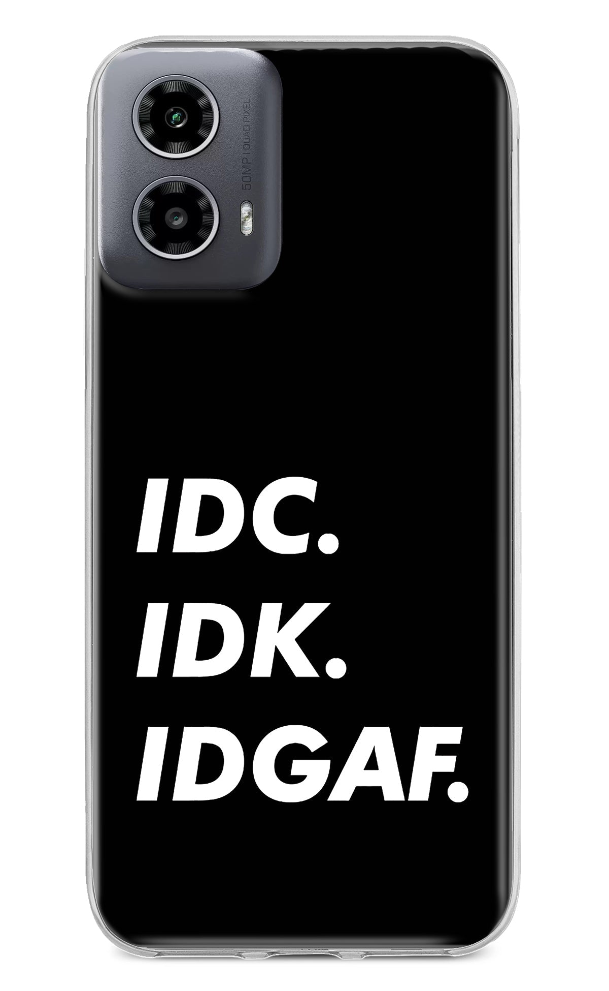 Idc Idk Idgaf Moto G34 5G Back Cover