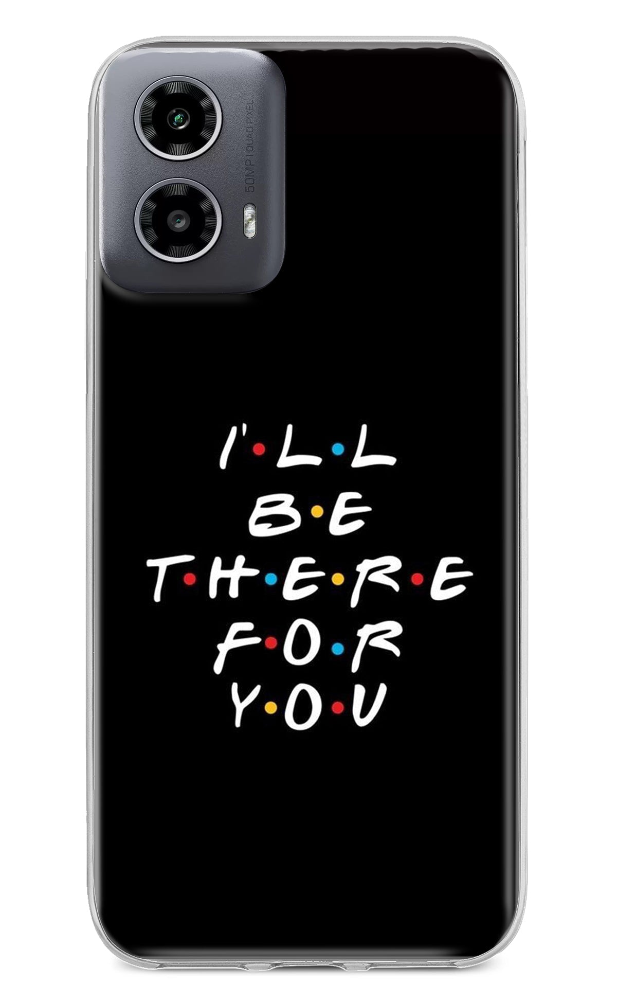 I'll Be There For You Moto G34 5G Back Cover