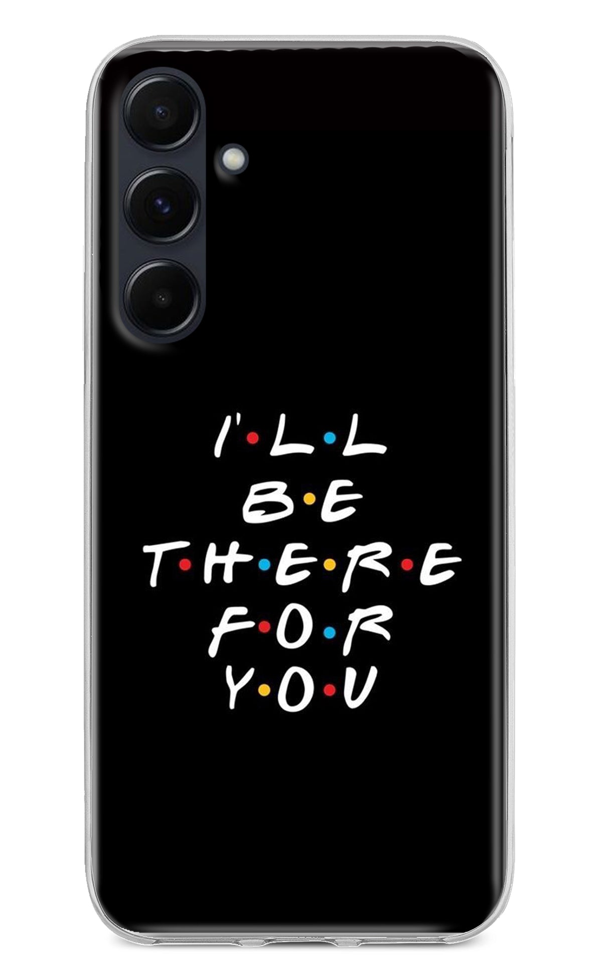 I'll Be There For You Samsung A35 5G Back Cover