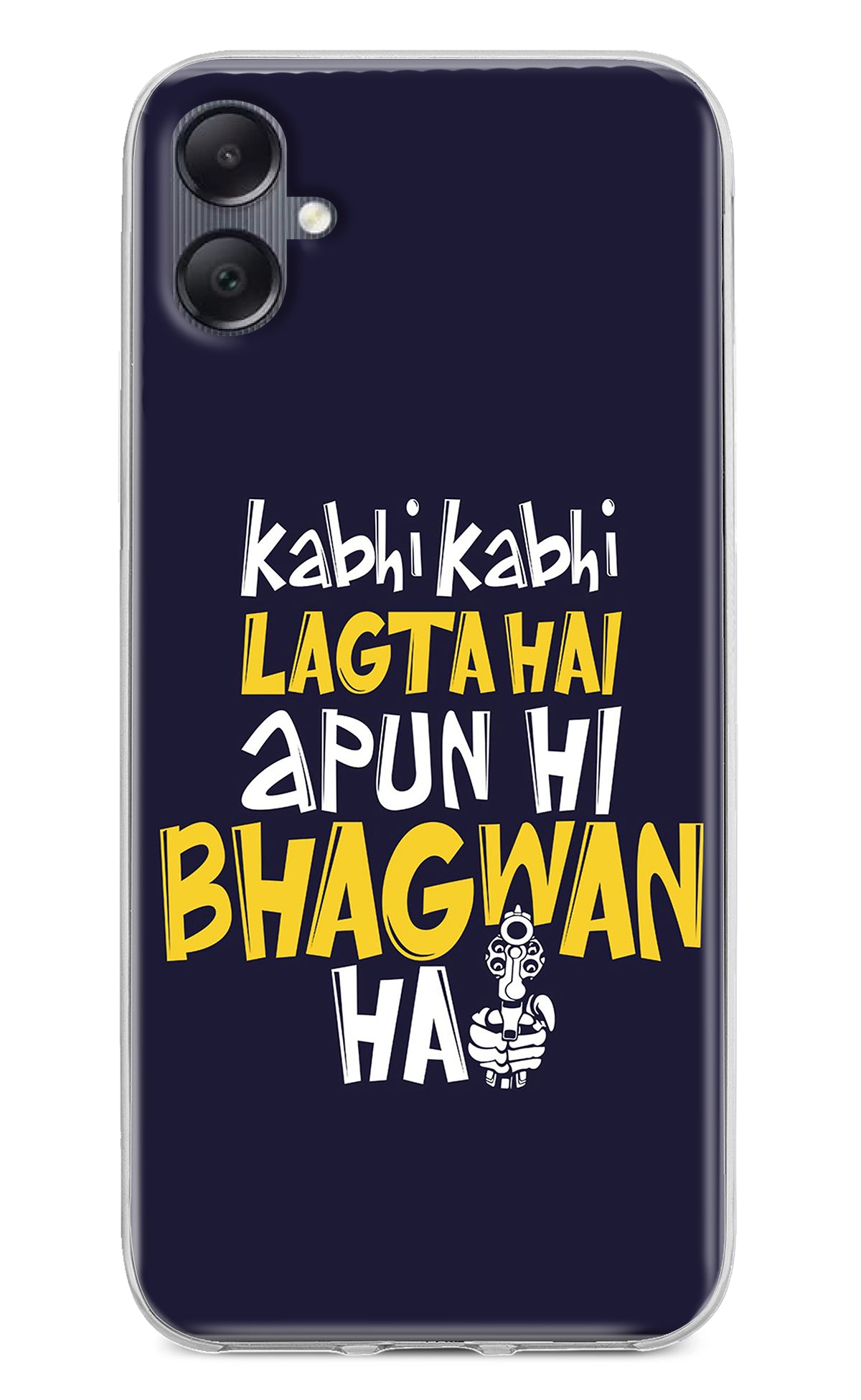 Kabhi Kabhi Lagta Hai Apun Hi Bhagwan Hai Samsung A05 Back Cover