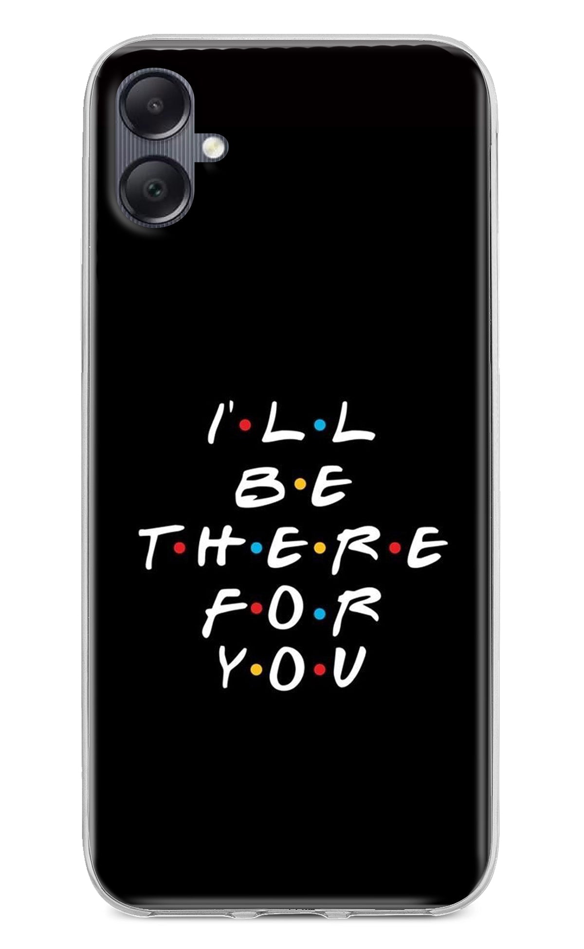 I'll Be There For You Samsung A05 Back Cover