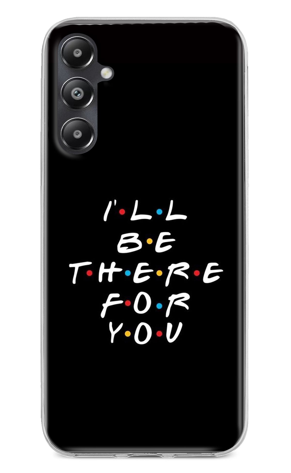 I'll Be There For You Samsung A05s Back Cover
